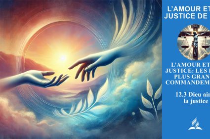 Leçon 12.L’amour et la justice: les deux plus grands commandements | 12.3 Dieu aime la justice | L’AMOUR ET LA JUSTICE DE DIEU | VIE DE FOI VIVANTE
