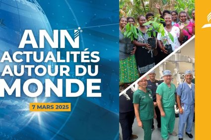 ANN – Rete Notizie Avventista – 7 mars 2025 : L’impact de l’adventisme dans le monde et autres nouvelles mondiales