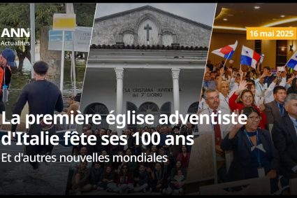 ANN – Rete Notizie Avventista – 16 mai 2025: La première église adventiste d’Italie fête ses 100 ans et d’autres nouvelles mondiales